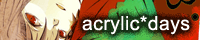 acrylic*days/�痢�L���R�l